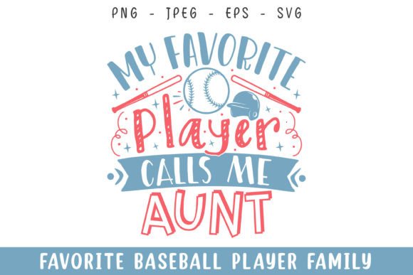 Favorite Baseball Player Calls Aunt Svg: A Perfect Graphics Asset for Crafters