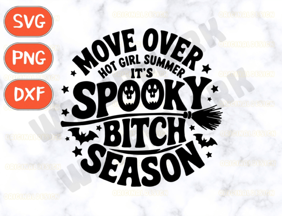 Move Over Hot Girl Summer: Spooky Bitch Season SVG for Graphics and Crafts
