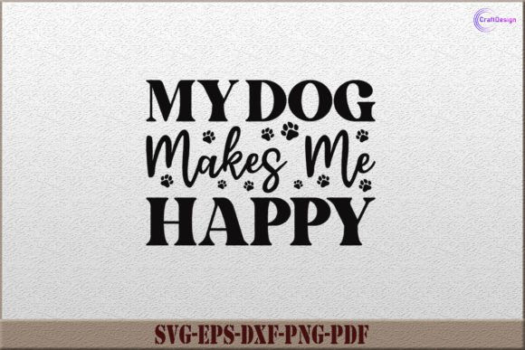 My Dog Makes Me Happy: A Versatile SVG for Crafts and Graphics