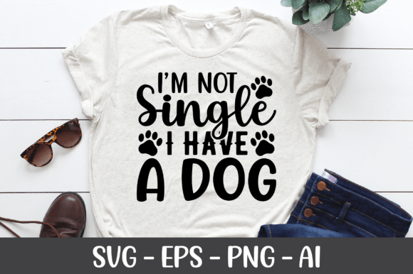 Review: I'm Not Single, I Have a Dog SVG for Graphics and Crafts