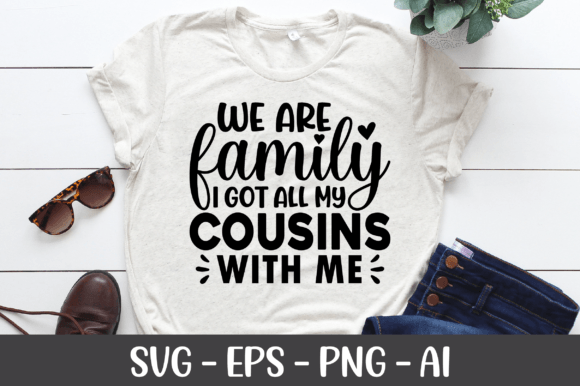 We Are Family I Got All My Cousins SVG Crafts Graphic Review